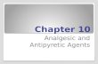Chapter 10 Analgesic and Antipyretic Agents. Analgesics Analgesic drugs relieve pain 2.