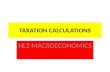 TAXATION CALCULATIONS HL2 MACROECONOMICS. TYPES OF TAXES There are many different types of taxes Including: Direct Taxes Indirect Taxes Progressive Taxes.