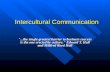 Intercultural Communication "...the single greatest barrier to business success is the one erected by culture." Edward T. Hall and Mildred Reed Hall.