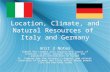 Location, Climate, and Natural Resources of Italy and Germany Unit 3 Notes SS6G10 The student will explain the impact of location, climate, natural resources,