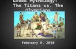 Greek Mythology: The Titans vs. The Olympians February 8, 2010.
