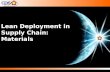 Lean Deployment in Supply Chain: Materials. Presentation Objectives Foundation: Lean Thinking A Culture Shift – The Lean Journey In Supply Chain Highlights.