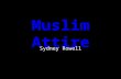 Muslim Attire Sydney Rowell. Why? “Rules regarding Muslim women's (and men's) attire are derived from Prophet Muhammad (peace be upon him). In the Quran,
