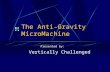 The Anti-Gravity MicroMachine Presented by: Vertically Challenged.