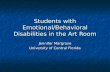 Students with Emotional/Behavioral Disabilities in the Art Room Jennifer Margrave University of Central Florida.
