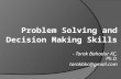 Problem Solving and Decision Making Skills - Tarak Bahadur KC, Ph.D. tarakbkc@gmail.com.