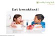 © British Nutrition Foundation 2013 Eat breakfast!