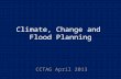 Climate, Change and Flood Planning CCTAG April 2013.