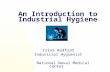 An Introduction to Industrial Hygiene Trina Redford Industrial Hygienist National Naval Medical Center.