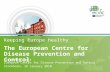Keeping Europe healthy The European Centre for Disease Prevention and Control Presenter, Unit European Centre for Disease Prevention and Control Stockholm,