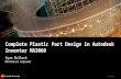 © 2011 Autodesk Complete Plastic Part Design in Autodesk Inventor MA3060 Ryan Bullock Mechanical Engineer.