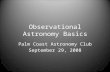 Observational Astronomy Basics Palm Coast Astronomy Club September 29, 2008.