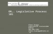 OR…. Legislative Process 101 Chane Griggs Legislative Liaison/Web Editor 503-986-1385 chane.d.griggs@state.or.us.