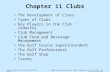 Walker: Exploring the Hospitality Industry. © 2008 Pearson Education, Upper Saddle River, NJ 07458. All Rights Reserved. Chapter 11 Clubs The Development.
