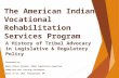 The American Indian Vocational Rehabilitation Services Program A History of Tribal Advocacy in Legislative & Regulatory Policy Presented by: Marie Parker.