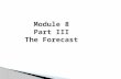 Module 8 Part III The Forecast. Chapter 11  Climate forcings: changes in some parts of the Earth’s energy budget that affects the temperature of the.