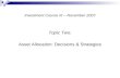 Investment Course III – November 2007 Topic Two: Asset Allocation: Decisions & Strategies.