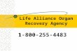 Life Alliance Organ Recovery Agency 1-800-255-4483.