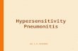 Hypersensitivity Pneumonitis DR.S.H.HASHEMI 1. INTRODUCTION  HP known as extrinsic allergic alveolitis  Granulomatous, interstitial, bronchiolar and.