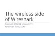 The wireless side of Wireshark THOMAS D’OTREPPE DE BOUVETTE AUTHOR OF AIRCRACK-NG.