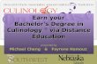 Earn your Bachelor's Degree in Culinology via Distance Education Michael Cheng & Fayrene Hamouz Earn your Bachelor's Degree in Culinology ® via Distance.