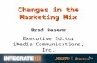 Brad Berens Executive Editor iMedia Communications, Inc. Changes in the Marketing Mix.