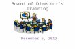 Board of Director’s Training December 5, 2012. Board’s Ultimate Responsibility.