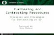 Purchasing and Contracting Procedures Processes and Procedures for Contracting at UO Presented by: Greg Shabram.