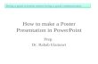 How to make a Poster Presentation in PowerPoint Being a good scientist means being a good communicator. Prep. Dr. Rabab Elamawi.