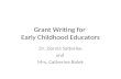 Grant Writing for Early Childhood Educators Dr. Donna Satterlee and Mrs. Catherine Bolek.