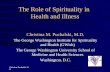 Christina Puchalski MD The Role of Spirituality in Health and Illness Christina M. Puchalski, M.D. The George Washington Institute for Spirituality and.