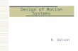 Design of Motion Systems N. Delson. Analysis in 156A Project  Initial Design  Measurement of Performance  Mathematical Modeling  Optimization  Re-Design.
