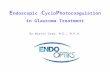 E ndoscopic C yclo P hotocoagulation in Glaucoma Treatment By Martin Uram, M.D., M.P.H.