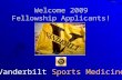 Vanderbilt Sports Medicine Welcome 2009 Fellowship Applicants!
