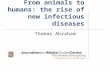 From animals to humans: the rise of new infectious diseases Thomas Abraham.
