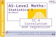 © Boardworks Ltd 20051 of 58 © Boardworks Ltd 2005 1 of 58 AS-Level Maths: Statistics 1 for Edexcel S1.4 Correlation and regression This icon indicates.