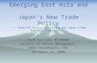 Emerging East Asia and Japan ’ s New Trade Policy --- Domestic Structural Reform and Japan ’ s New Economic Diplomacy --- Prof.Yorizumi WATANABE Faculty.