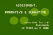 ASSESSMENT: FORMATIVE & SUMMATIVE Practices for the Classroom NC TEACH April 2010.