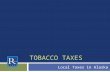TOBACCO TAXES Local Taxes in Alaska. Looking at the Bigger Picture A Public Health Perspective  Tobacco Taxes are an “Access” issue  What are some other.