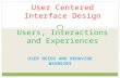 USER NEEDS AND BEHAVIOR WXGB6303 User Centered Interface Design Users, Interactions and Experiences.