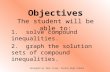 Objectives The student will be able to: 1. solve compound inequalities. 2. graph the solution sets of compound inequalities. Designed by Skip Tyler, Varina.