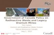 Government of Canada Policy on Radioactive Waste and Legacy Uranium Mines Tom Calvert Uranium and Radioactive Waste Division Natural Resources Canada May.