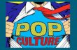 What is Pop culture? Write down your own definition of what you think pop culture is. If you cannot think of a definition, write down some examples.