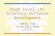 High Level LHC Schottky Software Development Jerry Cai & The LAFS Team 28 January 2009 Presented by Elliott McCrory.