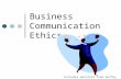 Business Communication Ethics Includes material from Guffey text Ch 1.