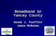 Broadband in Yancey County Wanda J. Proffitt Jamie McMahan.