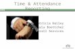 1 Time & Attendance Reporting Patricia Bailey Paula Boettcher Payroll Services.