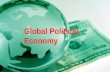 Global Political Economy. Economy – from the Greek word “household” – assets and activities for production and exchange Economics – how to organize.