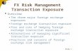 Slide 1 FX Risk Management Transaction Exposure  Overview The three major foreign exchange exposures Foreign exchange transaction exposure Pros and cons.