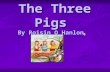 The Three Pigs By Roisin O Hanlon The Three Pigs By Roisin O Hanlon.